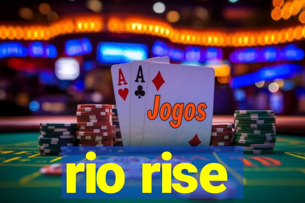 rio rise
